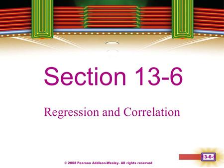 © 2008 Pearson Addison-Wesley. All rights reserved 13-6-1 Chapter 1 Section 13-6 Regression and Correlation.