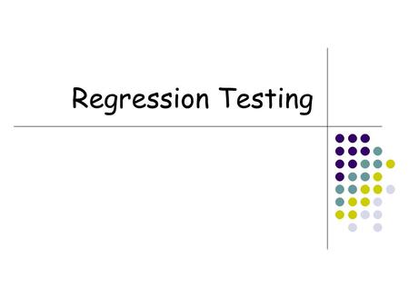 Regression Testing. 2  So far  Unit testing  System testing  Test coverage  All of these are about the first round of testing  Testing is performed.