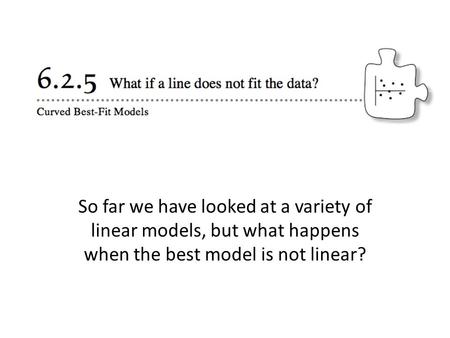 So far we have looked at a variety of linear models, but what happens when the best model is not linear?