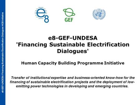 E8-GEF-UNDESA Financing Sustainable Electrification Dialogues HCB Initiative e8-GEF-UNDESA 'Financing Sustainable Electrification Dialogues' Human Capacity.