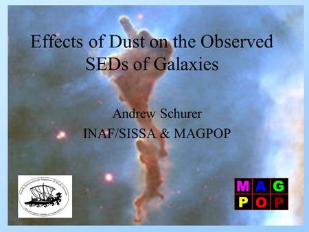Effects of Dust on the Observed SEDs of Galaxies Andrew Schurer INAF/SISSA & MAGPOP.