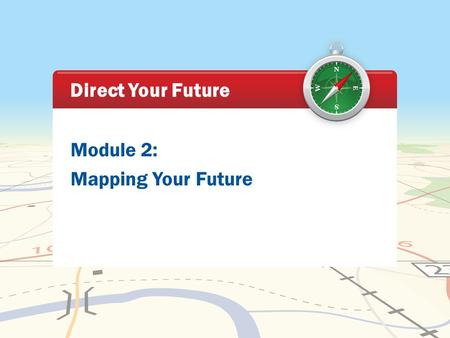 Module 2: Mapping Your Future Direct Your Future.
