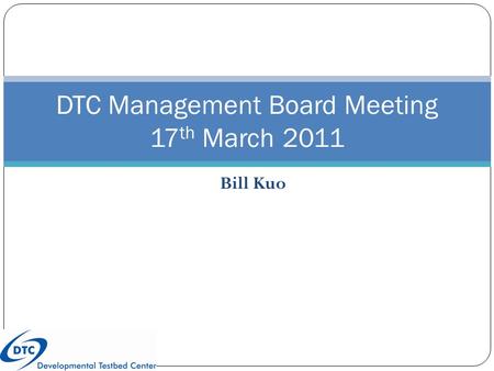 Bill Kuo DTC Management Board Meeting 17 th March 2011.