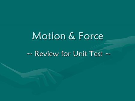 Motion & Force ~ Review for Unit Test ~. Vocabulary…Know all T-n-T vocabulary and the following: Gravity – A force of attraction between objects that.