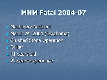 MNM Fatal 2004-07 Machinery Accident Machinery Accident March 24, 2004 (Oklahoma) March 24, 2004 (Oklahoma) Crushed Stone Operation Crushed Stone Operation.
