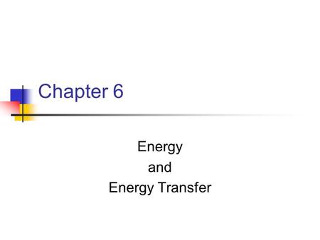 Chapter 6 Energy and Energy Transfer. Introduction to Energy The concept of energy is one of the most important topics in science Every physical process.