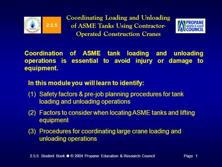 2.5.5 Student Book © 2004 Propane Education & Research CouncilPage 1 2.5.5 Coordinating Loading and Unloading of ASME Tanks Using Contractor- Operated.