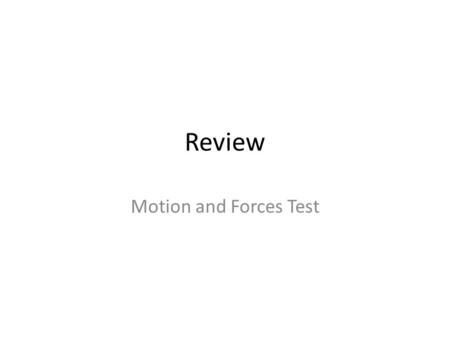 Review Motion and Forces Test. Starter Q 12-5Forces Two different forces interact on a cart, one is 8 N and the other is 6 N. What is the minimum and.