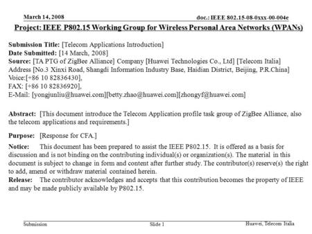 Doc.: IEEE 802.15-08-0xxx-00-004e Submission March 14, 2008 Huawei, Telecom Italia Slide 1 Project: IEEE P802.15 Working Group for Wireless Personal Area.