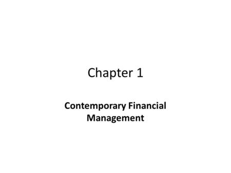 Chapter 1 Contemporary Financial Management. Revolution of the Finance Function 1900-1920: Focus on legal issues surrounding capital markets 1920’s: Corporate.