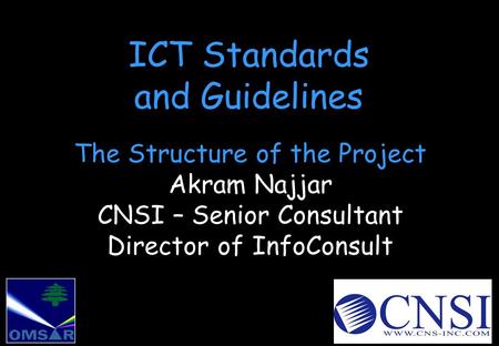 ICT Standards and Guidelines The Structure of the Project Akram Najjar CNSI – Senior Consultant Director of InfoConsult.