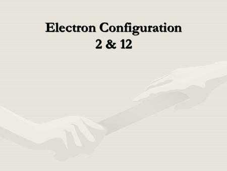 Electron Configuration 2 & 12