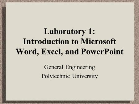 Laboratory 1: Introduction to Microsoft Word, Excel, and PowerPoint General Engineering Polytechnic University.