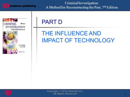 1 Book Cover Here PART D THE INFLUENCE AND IMPACT OF TECHNOLOGY Criminal Investigation: A Method for Reconstructing the Past, 7 th Edition Copyright ©