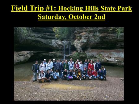 Field Trip #1: Hocking Hills State Park Saturday, October 2nd.