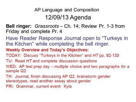 AP Language and Composition 12/09/13 Agenda Bell ringer: Grassroots – Ch. 14; Review Pr. 1-3 from Friday and complete Pr. 4 Have Reader Response Journal.