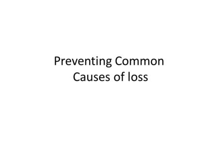 Preventing Common Causes of loss. Common Causes of Loss of Data Accidental Erasure – close a file and don’t save it, – write over the original file when.
