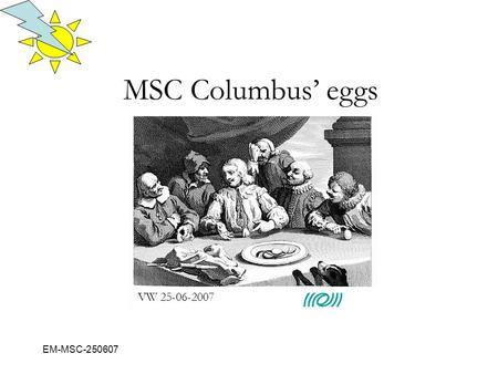 EM-MSC-250607 MSC Columbus’ eggs VW 25-06-2007. EM-MSC-250607 outline EQG  SFR Note Actuation Noise: still under study, a framework of actions is being.