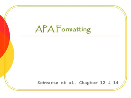 APA Formatting Schwartz et al. Chapter 12 & 14. Running Head An abbreviated title Example: Title: Effects of Type of Lineup on the Accuracy of Children’s.