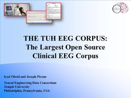 THE TUH EEG CORPUS: The Largest Open Source Clinical EEG Corpus Iyad Obeid and Joseph Picone Neural Engineering Data Consortium Temple University Philadelphia,