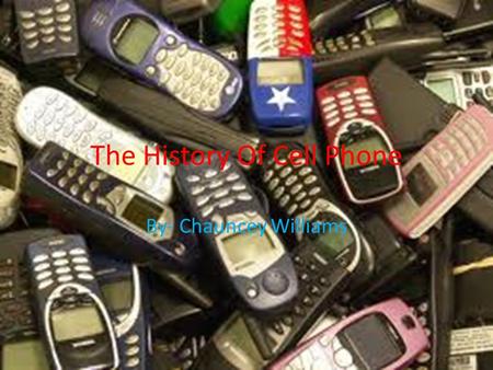 The History Of Cell Phone By- Chauncey Williams. Inventor Of The Cell Phone Martin Cooper created the cell phone in 1983 to make it easier for people.
