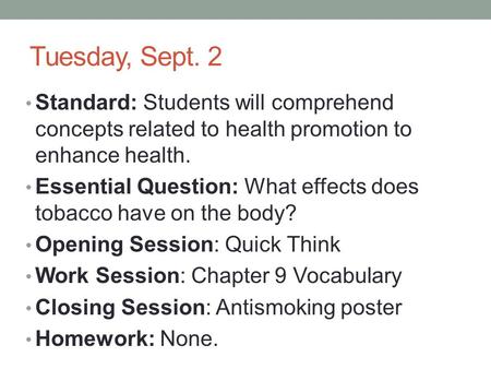 Tuesday, Sept. 2 Standard: Students will comprehend concepts related to health promotion to enhance health. Essential Question: What effects does tobacco.