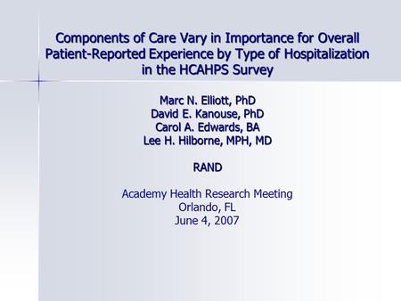 Components of Care Vary in Importance for Overall Patient-Reported Experience by Type of Hospitalization in the HCAHPS Survey Marc N. Elliott, PhD David.