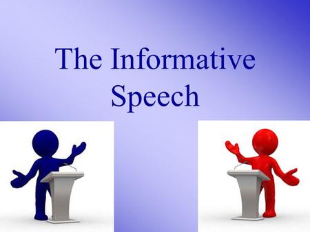 The Informative Speech. There are two types of speeches: 1. Informative (demonstrative) 2. Persuasive.