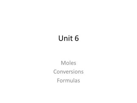 Unit 6 Moles Conversions Formulas. Mole SI base unit for measuring the amount of substance The number of representative particles in exactly 12 grams.
