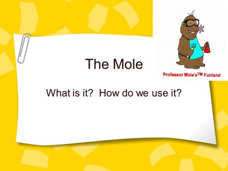The Mole What is it? How do we use it?. Calculating the mass of atoms: Carbon-12 was used as the standard for relative mass. A single atom of C-12 is.