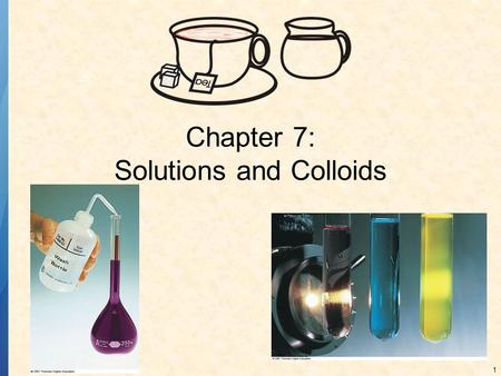 1 Chapter 7: Solutions and Colloids. 2 SOLUTIONS Solutions are homogeneous mixtures of two or more substances in which the components are present as atoms,