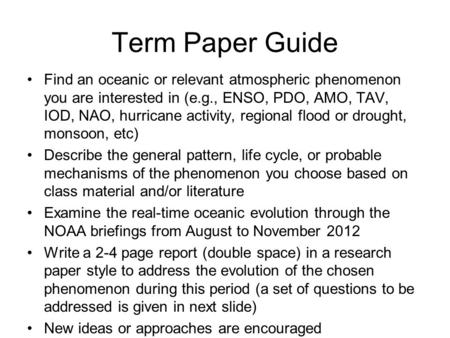 Term Paper Guide Find an oceanic or relevant atmospheric phenomenon you are interested in (e.g., ENSO, PDO, AMO, TAV, IOD, NAO, hurricane activity, regional.