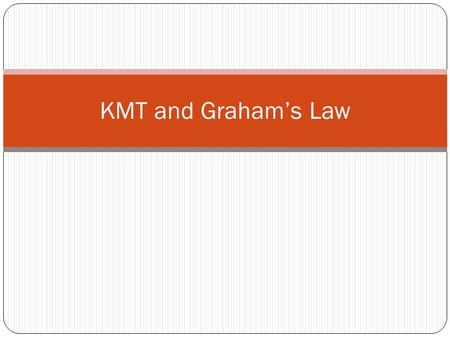 KMT and Graham’s Law. Molecular Speed Of A Gas Depends on the mass of the gas molecules and the temperature they are at R is in different units and has.
