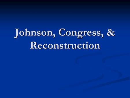 Johnson, Congress, & Reconstruction. Differences of Opinion President Andrew Johnson President Andrew Johnson No equal rights/No right to vote for former.