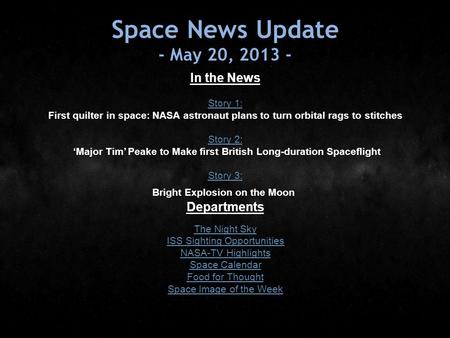 Space News Update - May 20, 2013 - In the News Story 1: Story 1: First quilter in space: NASA astronaut plans to turn orbital rags to stitches Story 2: