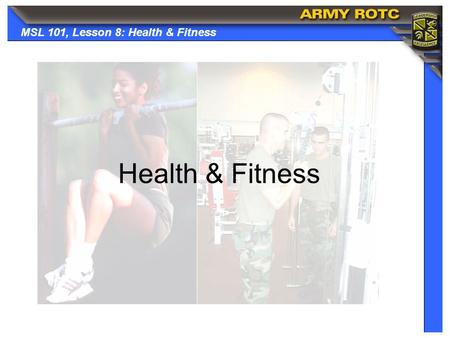 MSL 101, Lesson 8: Health & Fitness Health & Fitness.