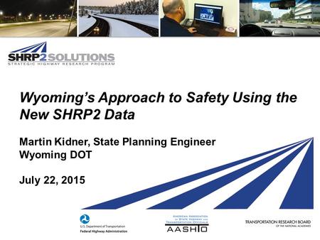 Wyoming’s Approach to Safety Using the New SHRP2 Data Martin Kidner, State Planning Engineer Wyoming DOT July 22, 2015.