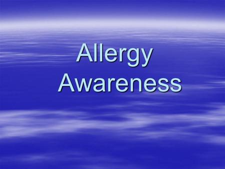 Allergy Awareness. What is an Allergy ? An allergy is a condition of unusual sensitivity which certain individuals may develop to substances ordinarily.