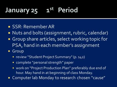  SSR: Remember AR  Nuts and bolts (assignment, rubric, calendar)  Group share articles, select working topic for PSA, hand in each member’s assignment.
