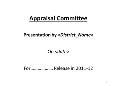 1 Appraisal Committee Presentation by On For………………. Release in 2011-12 1.