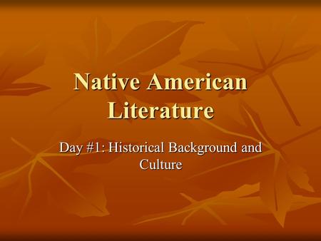 Native American Literature Day #1: Historical Background and Culture.