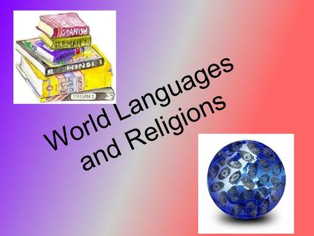 World Languages and Religions. Geography of Languages Language is important to culture because it is the main means of communication Languages have spatial.