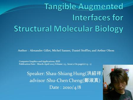 Speaker: Shau-Shiang Hung( 洪紹祥 ) advisor :Shu-Chen Cheng( 鄭淑真 ) Date : 2010/4/8 Computer Graphics and Applications, IEEE Publication Date : March-April.