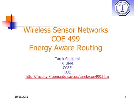 Wireless Sensor Networks COE 499 Energy Aware Routing