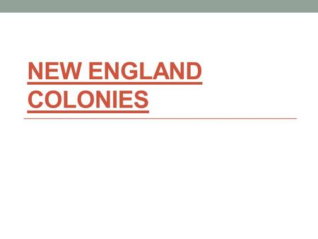 NEW ENGLAND COLONIES. Religious Freedom England was Protestant King Henry VIII broke away from the Catholic Church King Henry VIII forms the Anglican.