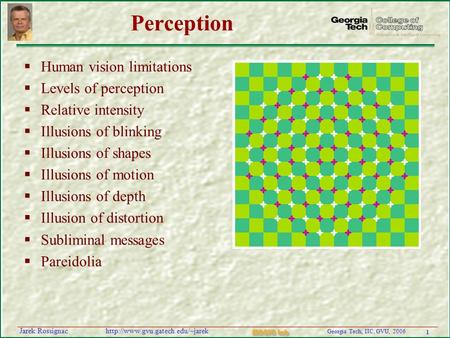 1 Georgia Tech, IIC, GVU, 2006 MAGIC Lab  Rossignac Perception  Human vision limitations  Levels of perception 