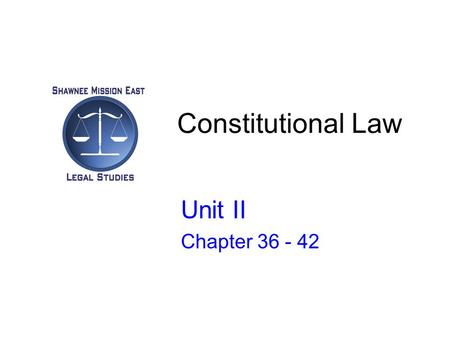 Constitutional Law Unit II Chapter 36 - 42. Introduction to Constitutional Law Chapter 36.