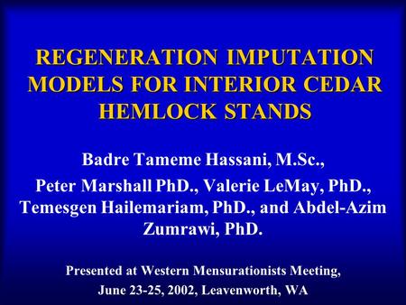 REGENERATION IMPUTATION MODELS FOR INTERIOR CEDAR HEMLOCK STANDS Badre Tameme Hassani, M.Sc., Peter Marshall PhD., Valerie LeMay, PhD., Temesgen Hailemariam,