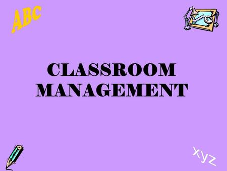 CLASSROOM MANAGEMENT. Establish a Routine Explain what to do at each center Explain how and when to set up and clean up each center Explain how and when.