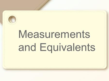 Measurements and Equivalents